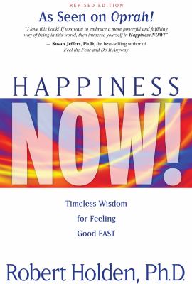 Happiness now! : timeless wisdom for feeling good fast