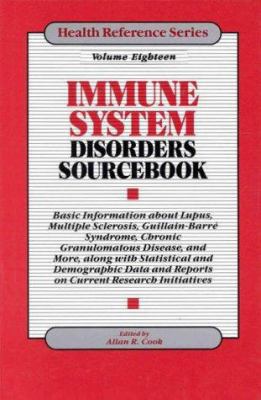 Immune system disorders sourcebook : basic information about lupus, multiple sclerosis, Guillain-Barré syndrome, chronic granulomatous disease, and more, along with statistical and demographic data and reports on current research initiatives