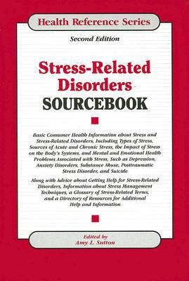 Stress-related disorders sourcebook : basic consumer health information about stress and stress-related disorders, including types of stress, sources of acute and chronic stress, the impact of stress on the body's systems, and mental and emotional health problems associated with stress, such as depression, anxiety disorders, substance abuse, posttraumatic stress disorder, and suicide; Along with a