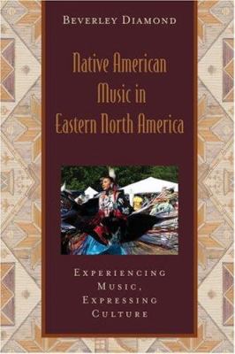 Native American music in eastern North America : experiencing music, expressing culture