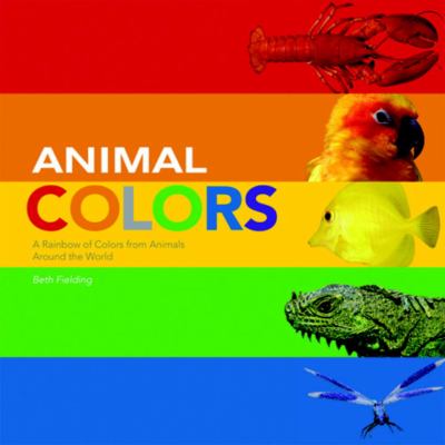 Animal colors : a rainbow of colors from animals around the world