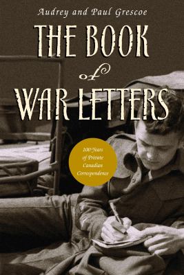 The book of war letters : 100 years of Canadian wartime correspondence