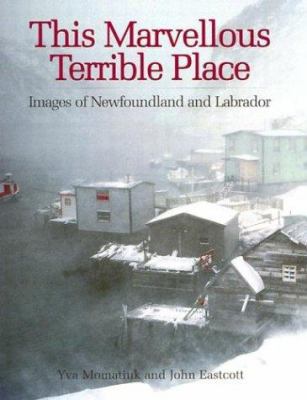This marvellous terrible place : images of Newfoundland and Labrador