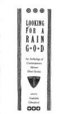 Looking for a rain god : an anthology of contemporary African short stories