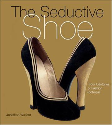 The seductive shoe : four centuries of fashion footwear