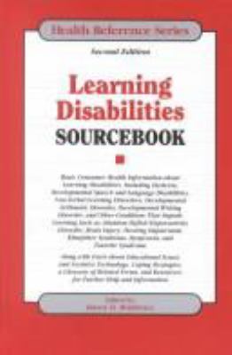 Learning disabilities sourcebook : basic consumer health information about learning disabilities, including dyslexia, developmental speech and language disabilities, non-verbal learning disorders, developmental arithmetic disorder, developmental writing disorder, and other conditions that impede learning such as attention deficit/hyperactivity disorder, brain injury, hearing impairment, Klinefelte