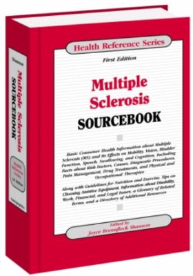 Multiple sclerosis sourcebook : basic consumer health information about multiple sclerosis (MS) and its effects on mobility, vision, bladder function, speech, swallowing, and cognition, including facts about risk factors, causes, diagnostic procedures, pain management, drug treatments, and physical and occupational therapies ...