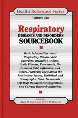 Respiratory diseases and disorders sourcebook : basic information about respiratory diseases and disorders including asthma, cystic fibrosis, pneumonia, the common cold, influenza, and others, featuring facts about the respiratory system, statistical and demographic data, treatments, self-help management suggestions, and current research initiatives