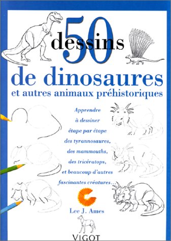 50 dessins de dinosaures et autres animaux prâhistoriques : apprendre à dessiner étape par étape des tyrannosaures, des mammouths, des tricératops, et beaucoup d'autres fascinantes créatures