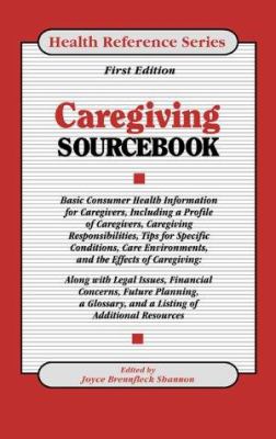 Caregiving sourcebook : basic consumer health information for caregiving, including a profile of caregivers ...