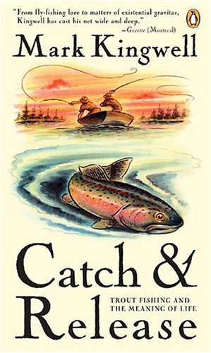 Catch & release : trout fishing and the meaning of life