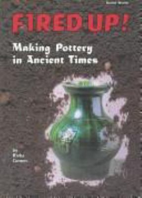 Fired up! : making pottery in ancient times