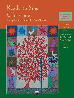 Ready to sing-- Christmas : thirteen Christmas favorites, simply arranged for voice and piano, for solo or unison singing