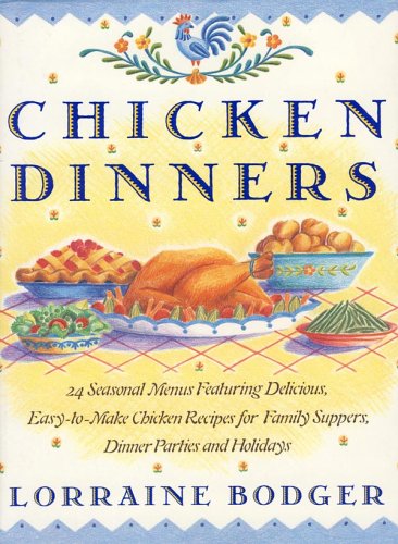 Chicken dinners : twenty-four seasonal menus featuring delicious, easy-to-make chicken recipes for family suppers, dinner parties, and holidays