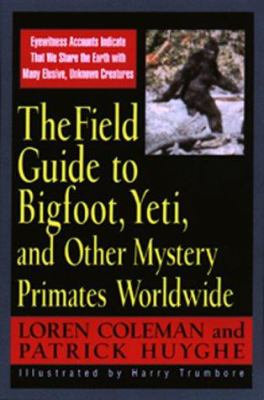 The field guide to Bigfoot, Yeti, and other mystery primates worldwide