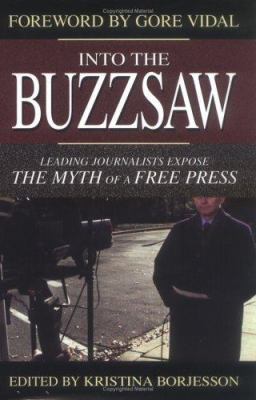 Into the buzzsaw : leading journalists expose the myth of a free press