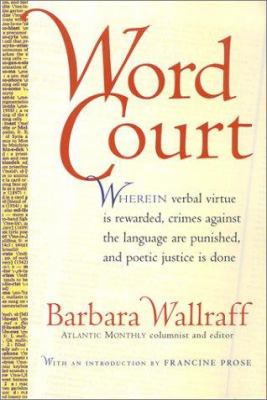 Word court : wherein verbal virtue is rewarded, crimes against the language are punished, and poetic justice is done