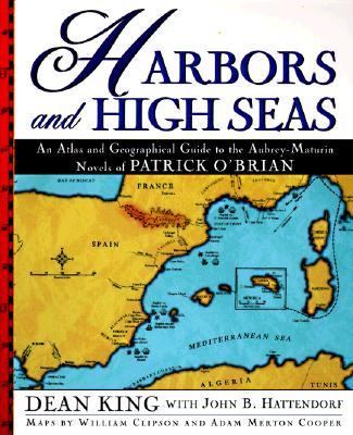 Harbors and high seas : an atlas and geographical guide to the Aubrey-Maturin novels of Patrick O'Brian