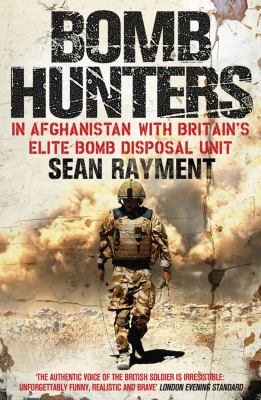 Bomb hunters : in Afghanistan with Britain's elite bomb disposal unit