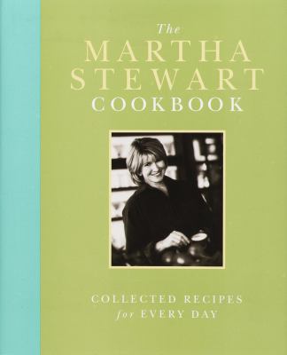 The Martha Stewart cookbook : collected recipes for every day