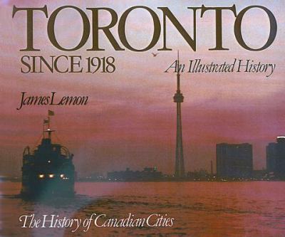 Toronto since 1918 : an illustrated history