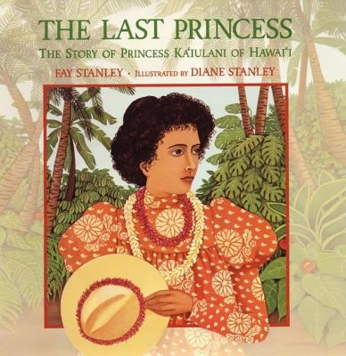The last princess : the story of Princess Kaiulani of Hawaii