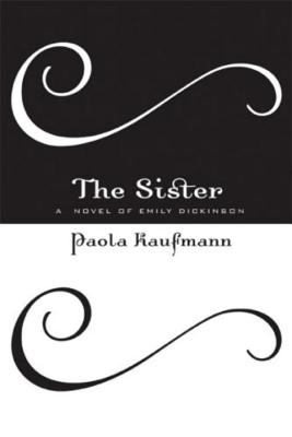 The sister : a novel of Emily Dickinson