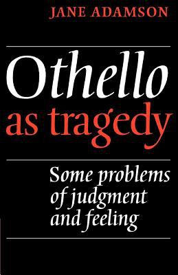 Othello as tragedy : some problems of judgment and feeling