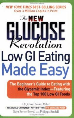 The new glucose revolution : low GI eating made easy : the beginner's guide to eating with the Glycemic index featuring the top 100 low GI foods