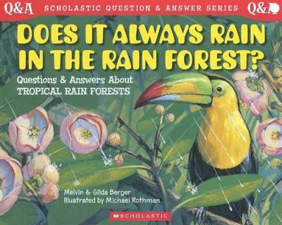 Does it always rain in the rain forest? : questions and answers about tropical rain forests