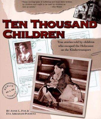 Ten thousand children : true stories told by children who escaped the Holocaust on the Kindertransport