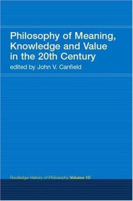 Philosophy of meaning, knowledge, and value in the twentieth century