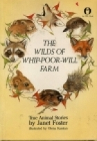 The wilds of Whip-poor-will Farm : true animal stories