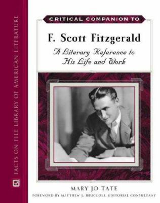 Critical companion to F. Scott Fitzgerald : a literary reference to his life and work