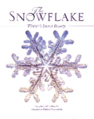 The snowflake : winter's secret beauty