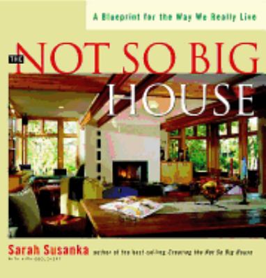 The not so big house : a blueprint for the way we really live