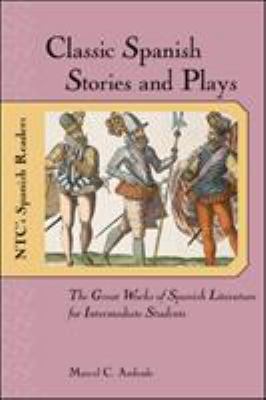 Classic Spanish stories and plays : the great works of Spanish literature for intermediate students