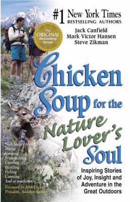 Chicken soup for the nature lover's soul : inspiring stories of joy, insight & adventure in the great outdoors