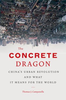 The concrete dragon : China's urban revolution and what it means for the world