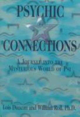 Psychic connections : a journey into the mysterious world of psi