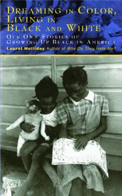 Dreaming in color, living in black and white : our own stories of growing up Black in America