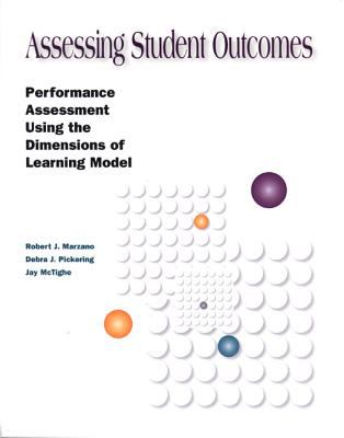 Assessing student outcomes : performance assessment using the dimensions of learning model