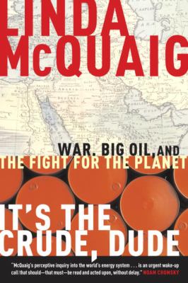 It's the crude, dude : war, big oil and the fight for the planet