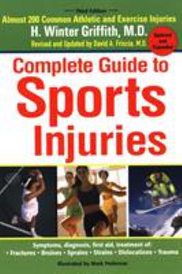 Complete guide to sports injuries : how to treat--fractures, bruises, sprains, strains, dislocations, head injuries