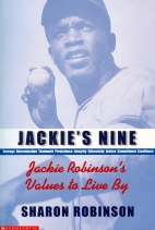 Jackie's nine : Jackie Robinson's values to live by : courage, determination, teamwork, persistence, integrity, persistence [sic], commitment, excellence