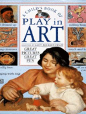 A child's book of play in art : great pictures, great fun