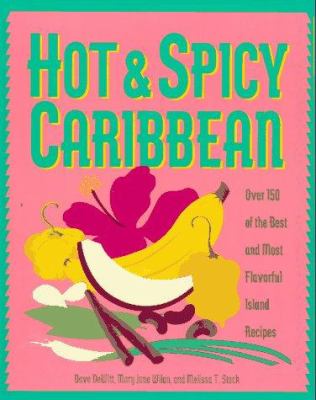 Hot & spicy Caribbean : 150 of trhe best and most flavorful island recipes
