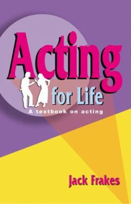 Acting for life : a textbook on acting
