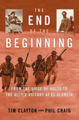 The end of the beginning : from the siege of Malta to the Allied victory at El Alamein