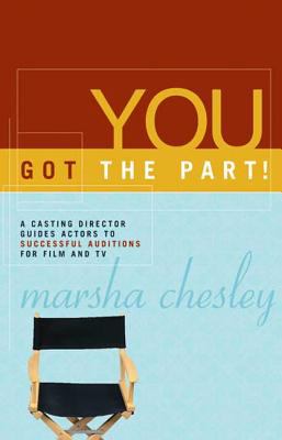 You got the part! : a casting director guides actors to successful auditions for film and TV